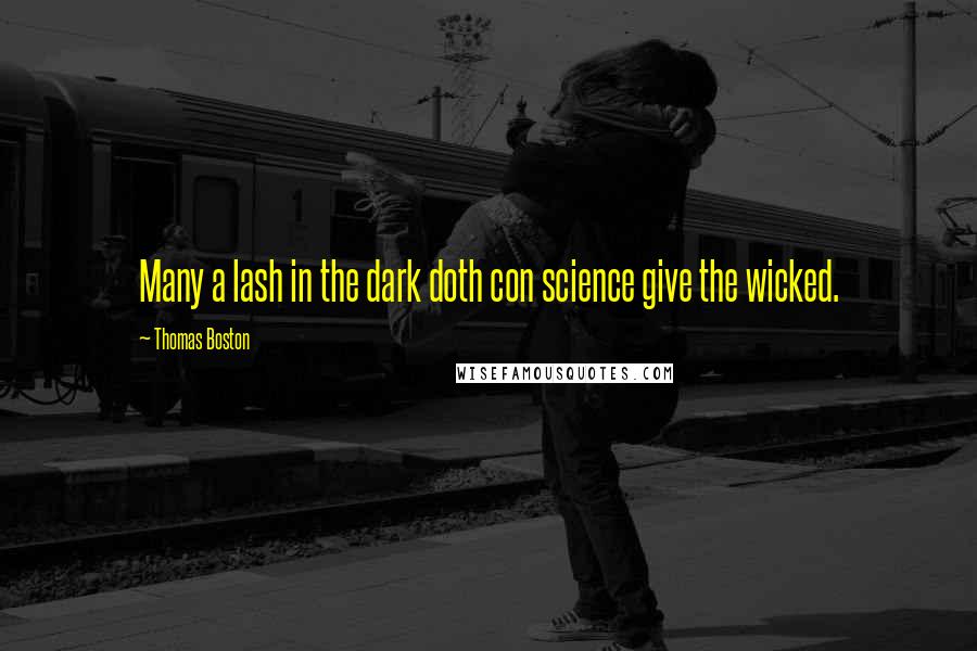 Thomas Boston Quotes: Many a lash in the dark doth con science give the wicked.