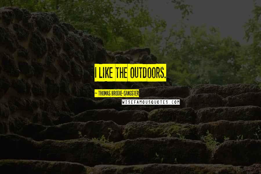 Thomas Brodie-Sangster Quotes: I like the outdoors.