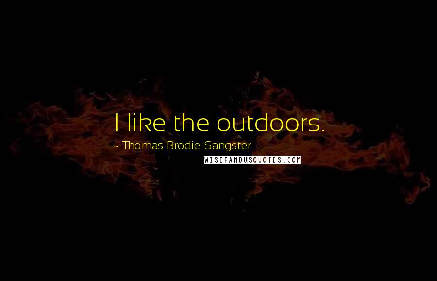 Thomas Brodie-Sangster Quotes: I like the outdoors.