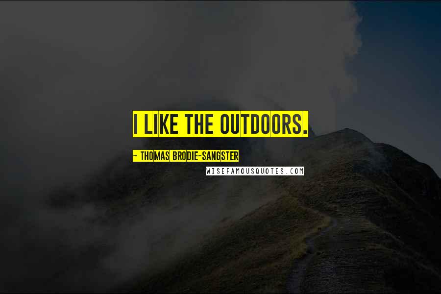 Thomas Brodie-Sangster Quotes: I like the outdoors.