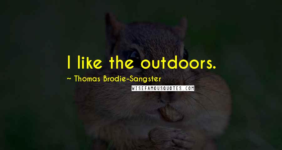 Thomas Brodie-Sangster Quotes: I like the outdoors.