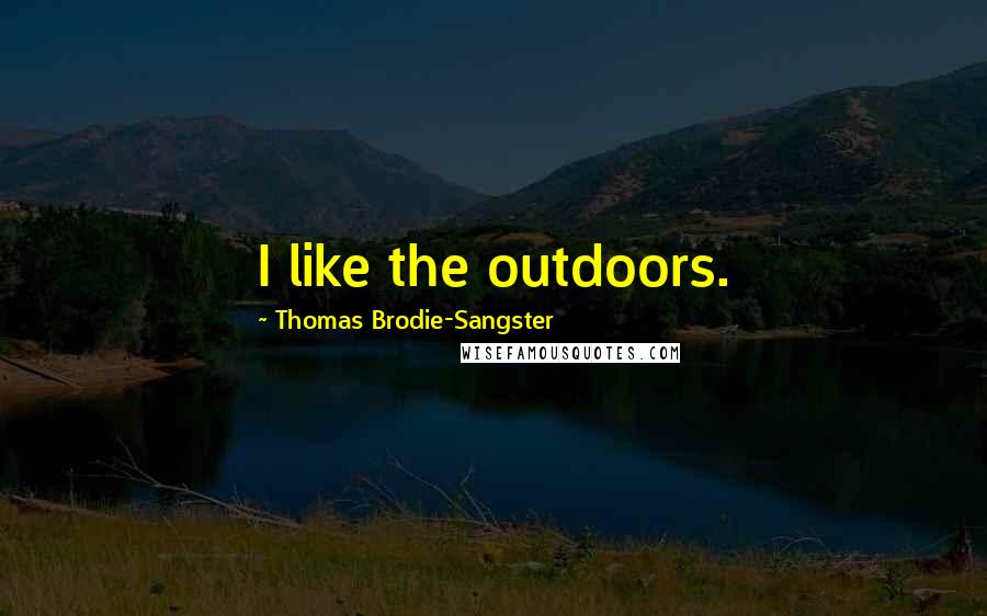 Thomas Brodie-Sangster Quotes: I like the outdoors.