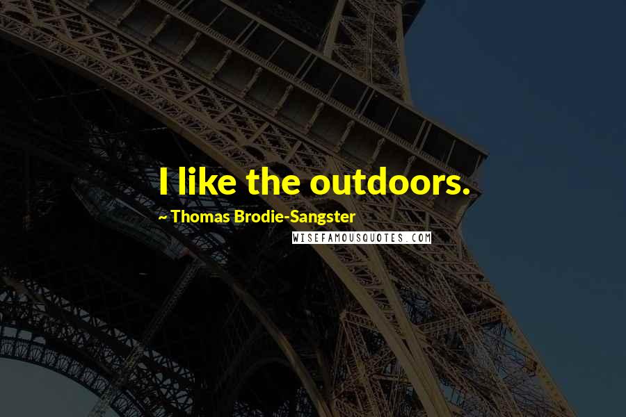 Thomas Brodie-Sangster Quotes: I like the outdoors.