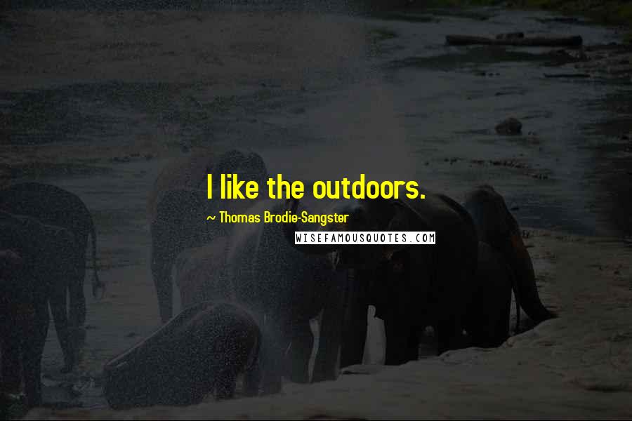 Thomas Brodie-Sangster Quotes: I like the outdoors.