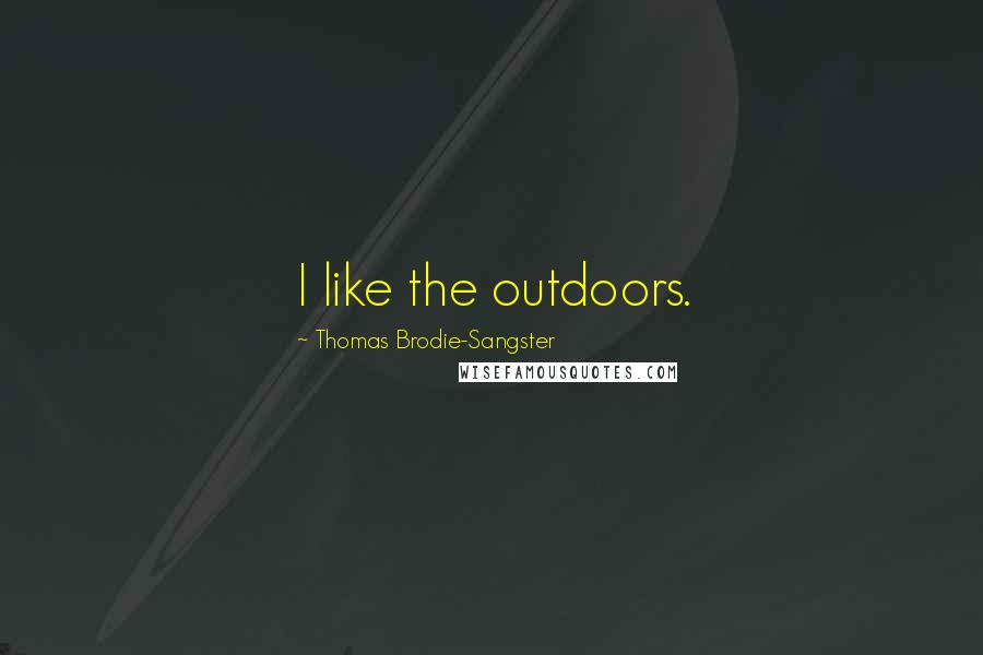 Thomas Brodie-Sangster Quotes: I like the outdoors.