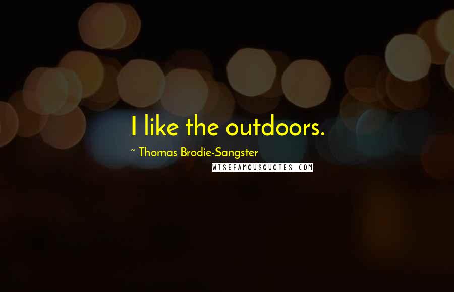 Thomas Brodie-Sangster Quotes: I like the outdoors.