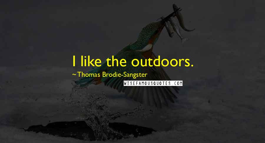 Thomas Brodie-Sangster Quotes: I like the outdoors.