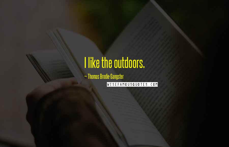 Thomas Brodie-Sangster Quotes: I like the outdoors.