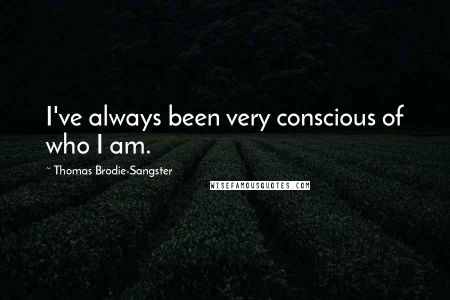 Thomas Brodie-Sangster Quotes: I've always been very conscious of who I am.