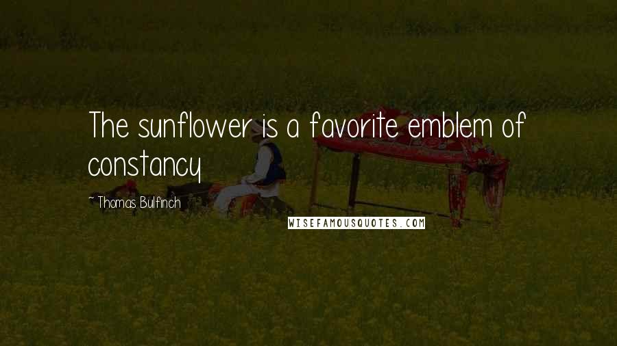 Thomas Bulfinch Quotes: The sunflower is a favorite emblem of constancy