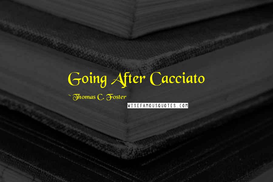 Thomas C. Foster Quotes: Going After Cacciato