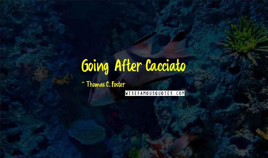 Thomas C. Foster Quotes: Going After Cacciato