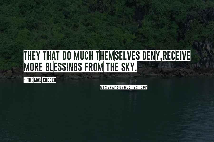 Thomas Creech Quotes: They that do much themselves deny,Receive more blessings from the sky.