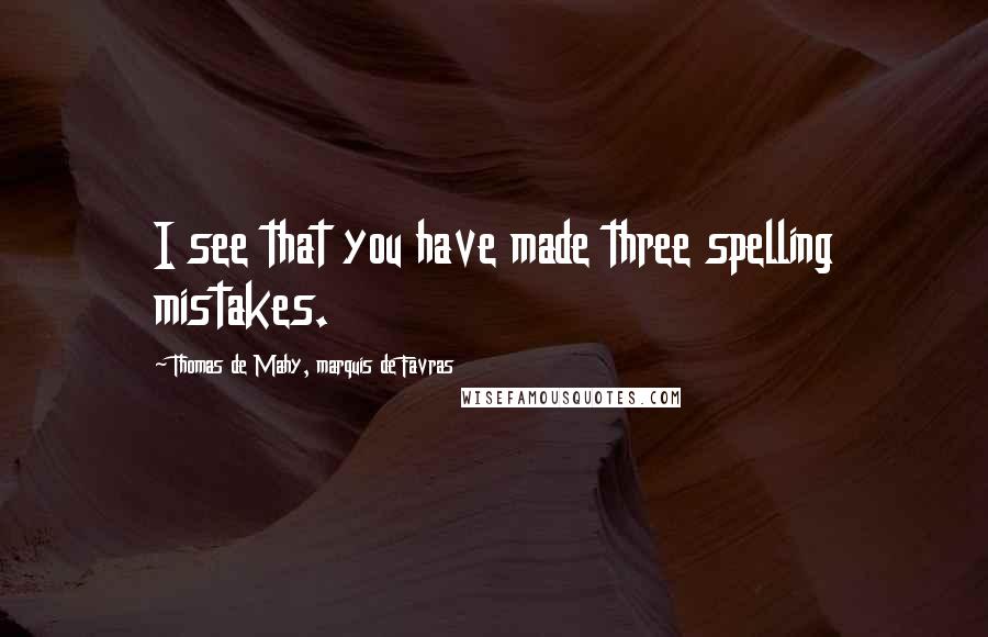 Thomas De Mahy, Marquis De Favras Quotes: I see that you have made three spelling mistakes.