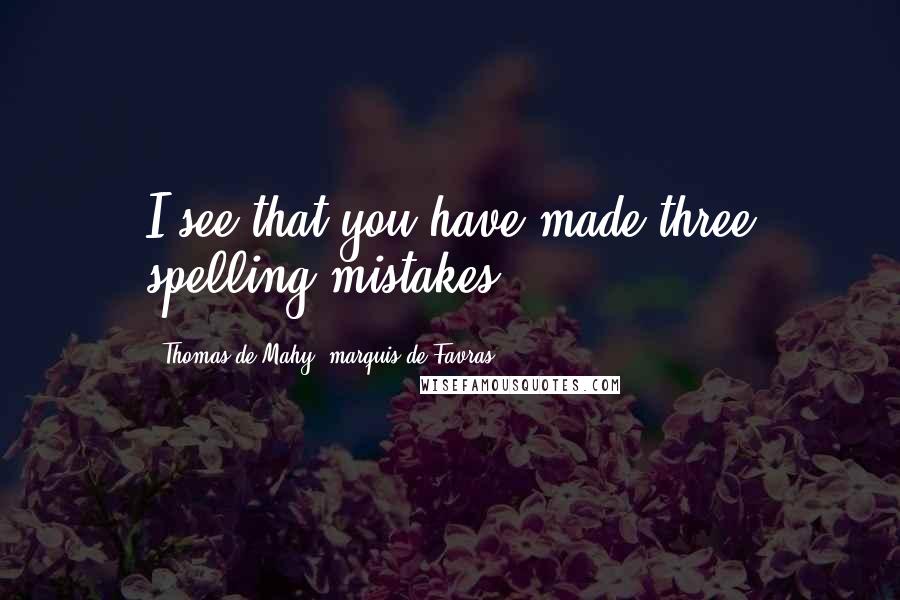 Thomas De Mahy, Marquis De Favras Quotes: I see that you have made three spelling mistakes.