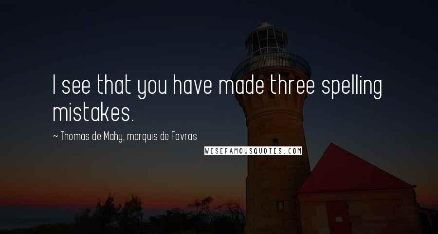 Thomas De Mahy, Marquis De Favras Quotes: I see that you have made three spelling mistakes.