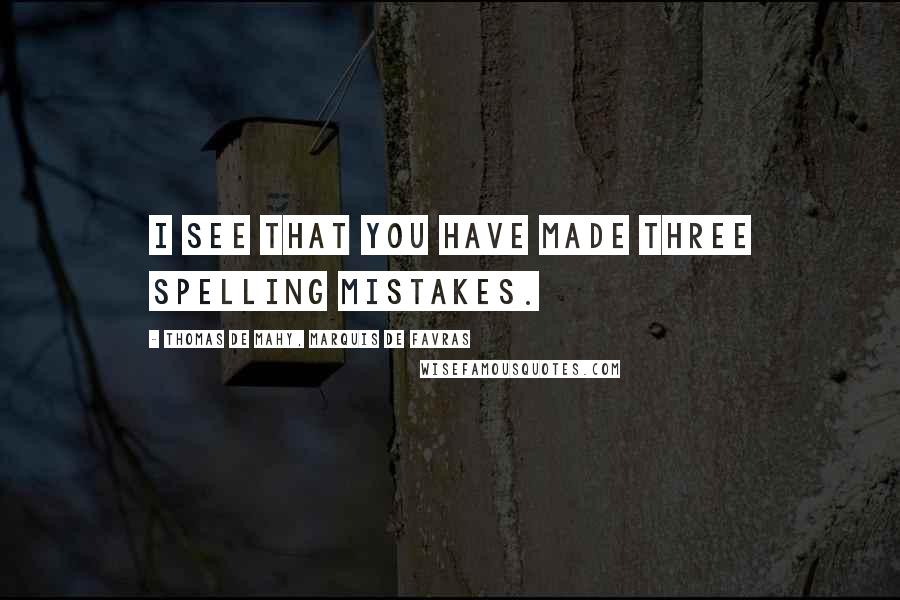 Thomas De Mahy, Marquis De Favras Quotes: I see that you have made three spelling mistakes.