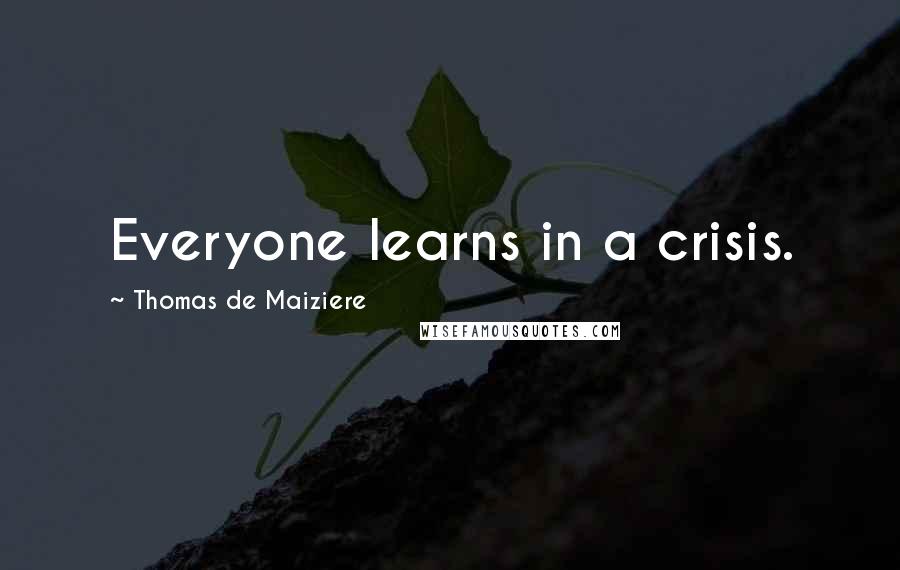 Thomas De Maiziere Quotes: Everyone learns in a crisis.