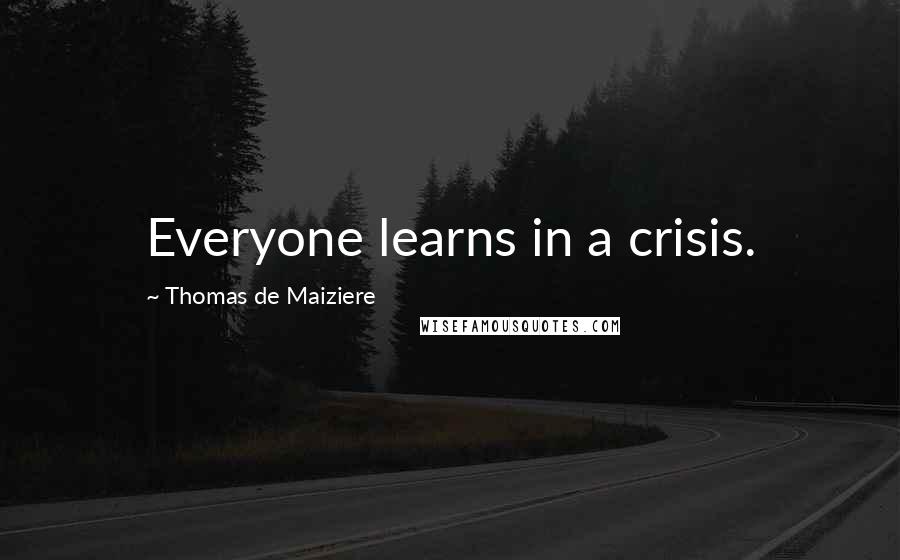 Thomas De Maiziere Quotes: Everyone learns in a crisis.