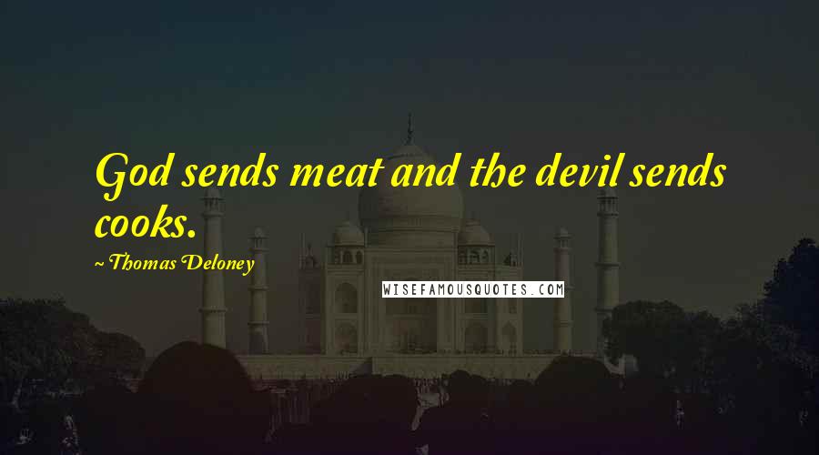 Thomas Deloney Quotes: God sends meat and the devil sends cooks.