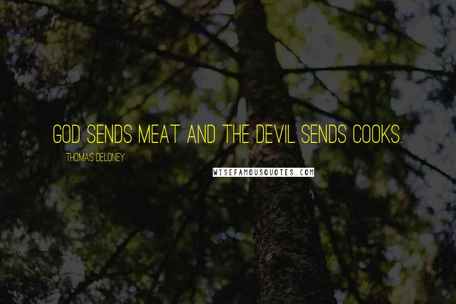 Thomas Deloney Quotes: God sends meat and the devil sends cooks.