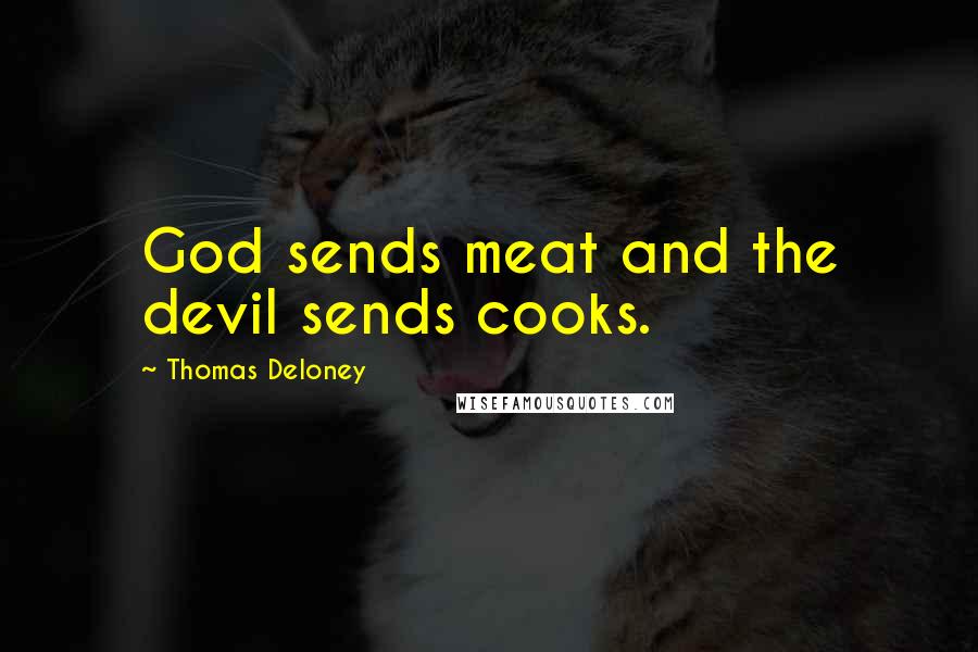 Thomas Deloney Quotes: God sends meat and the devil sends cooks.