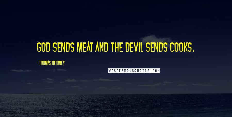 Thomas Deloney Quotes: God sends meat and the devil sends cooks.