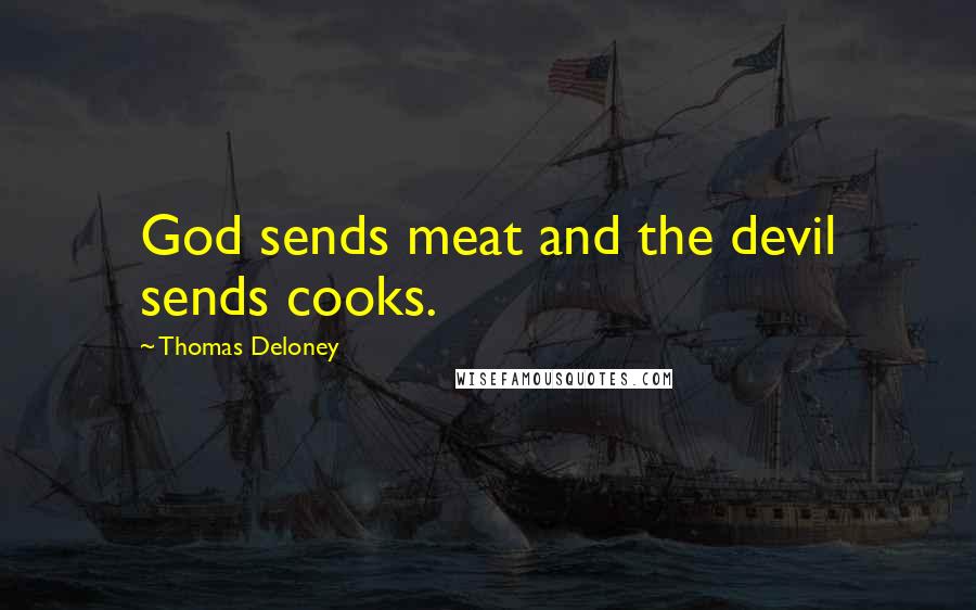 Thomas Deloney Quotes: God sends meat and the devil sends cooks.