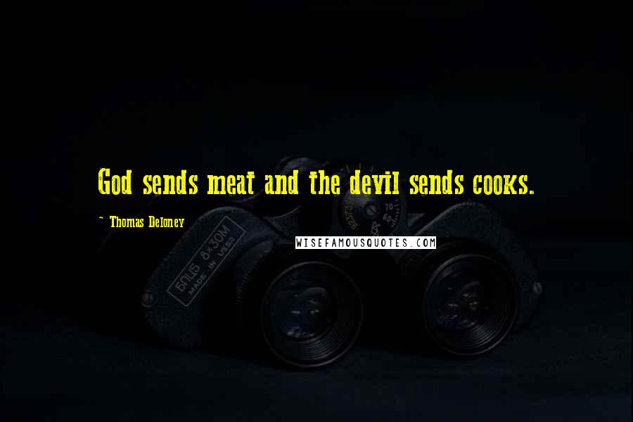 Thomas Deloney Quotes: God sends meat and the devil sends cooks.