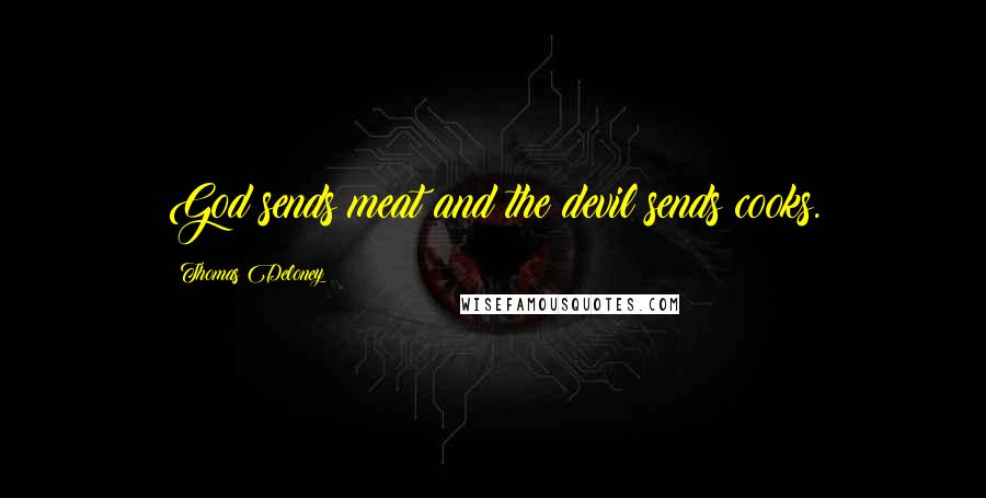 Thomas Deloney Quotes: God sends meat and the devil sends cooks.