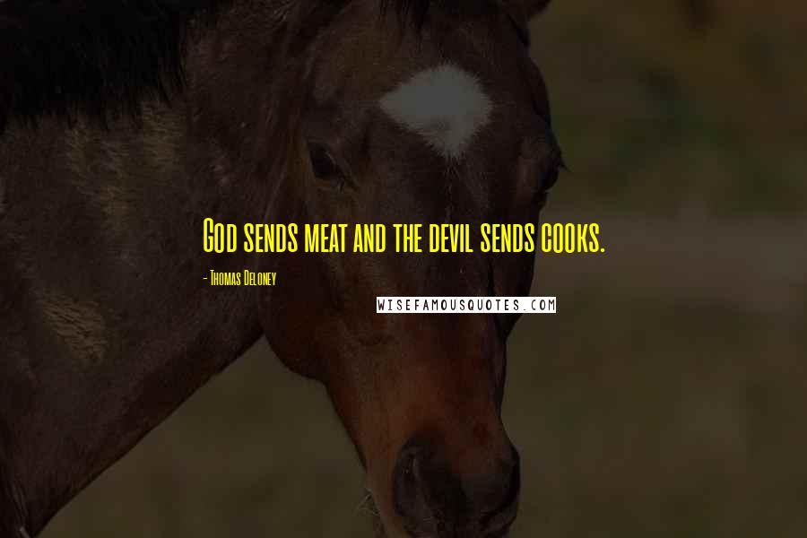 Thomas Deloney Quotes: God sends meat and the devil sends cooks.