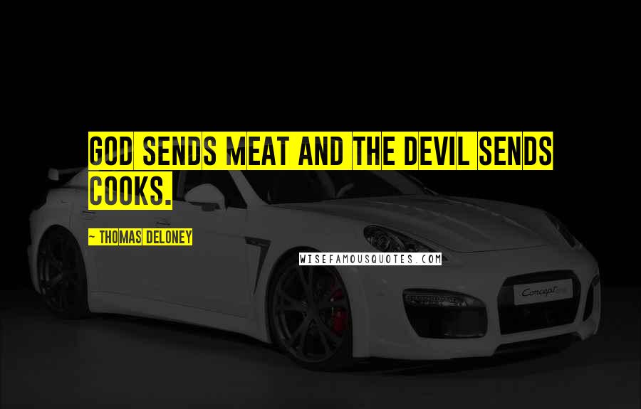 Thomas Deloney Quotes: God sends meat and the devil sends cooks.