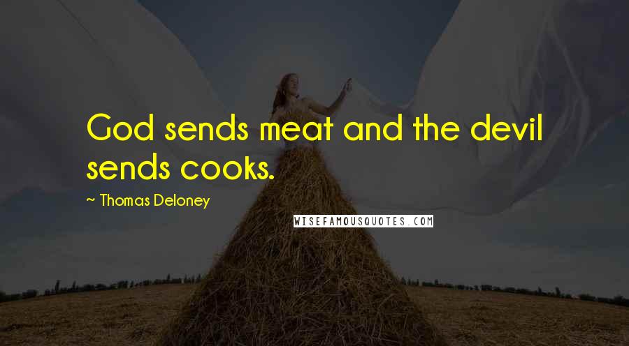 Thomas Deloney Quotes: God sends meat and the devil sends cooks.