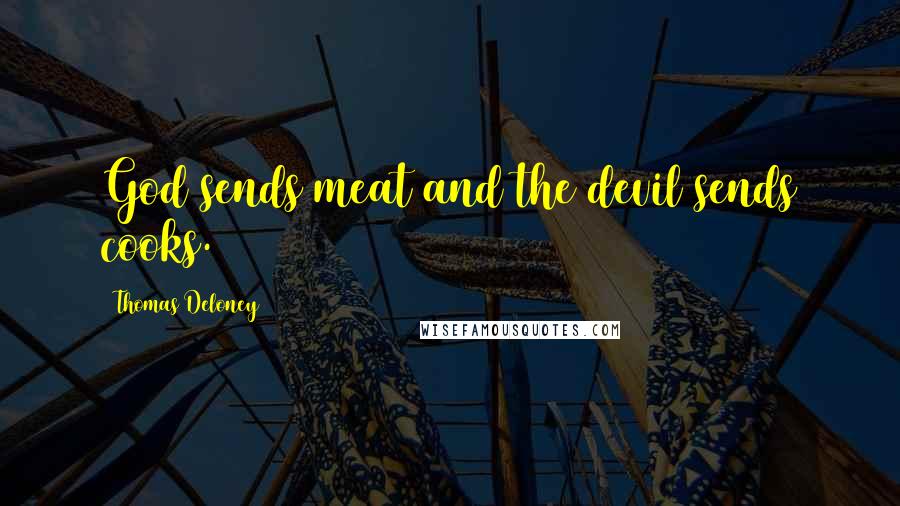 Thomas Deloney Quotes: God sends meat and the devil sends cooks.