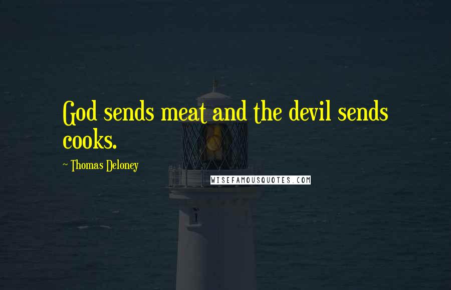 Thomas Deloney Quotes: God sends meat and the devil sends cooks.