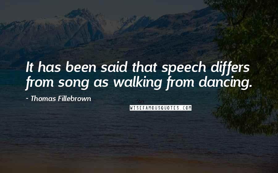 Thomas Fillebrown Quotes: It has been said that speech differs from song as walking from dancing.