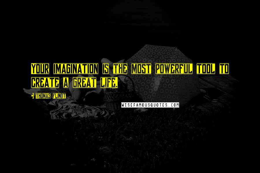 Thomas Flindt Quotes: Your imagination is the most powerful tool to create a great life.