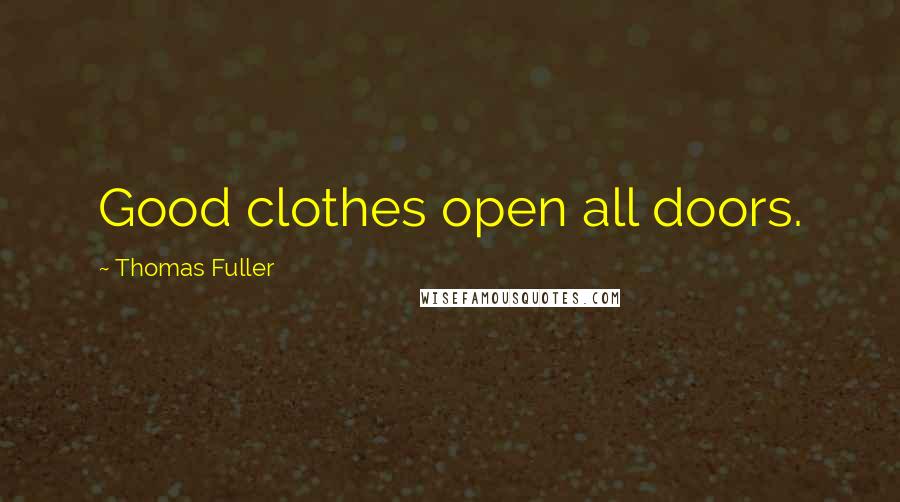 Thomas Fuller Quotes: Good clothes open all doors.