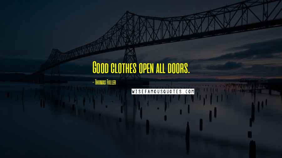 Thomas Fuller Quotes: Good clothes open all doors.