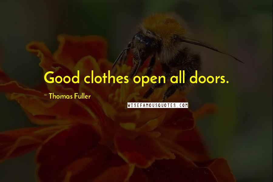 Thomas Fuller Quotes: Good clothes open all doors.