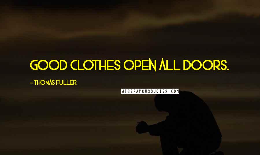 Thomas Fuller Quotes: Good clothes open all doors.
