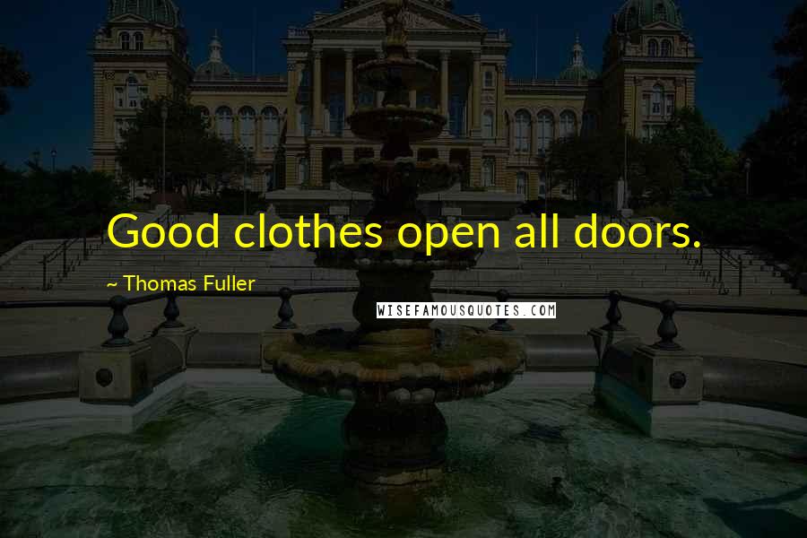 Thomas Fuller Quotes: Good clothes open all doors.