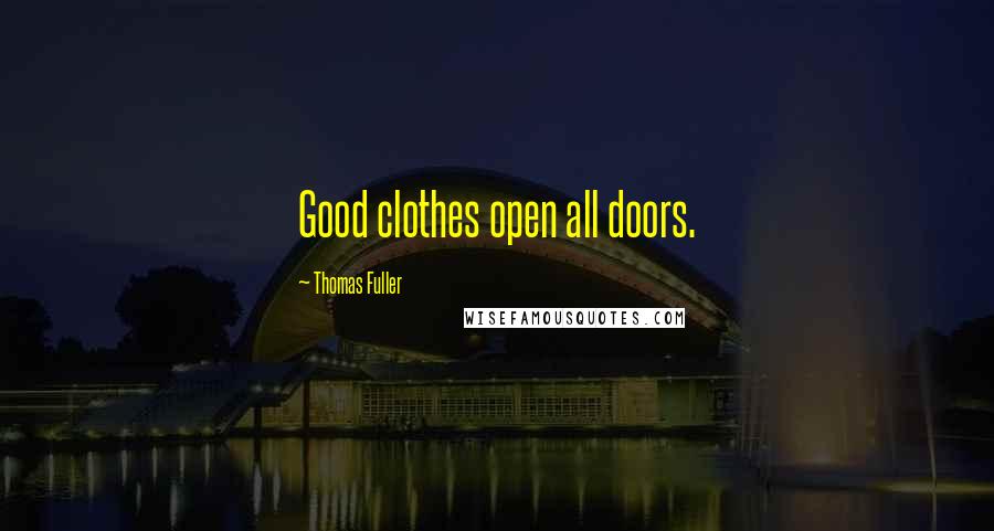 Thomas Fuller Quotes: Good clothes open all doors.