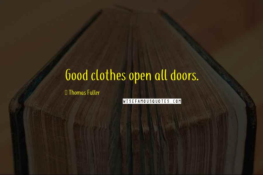 Thomas Fuller Quotes: Good clothes open all doors.
