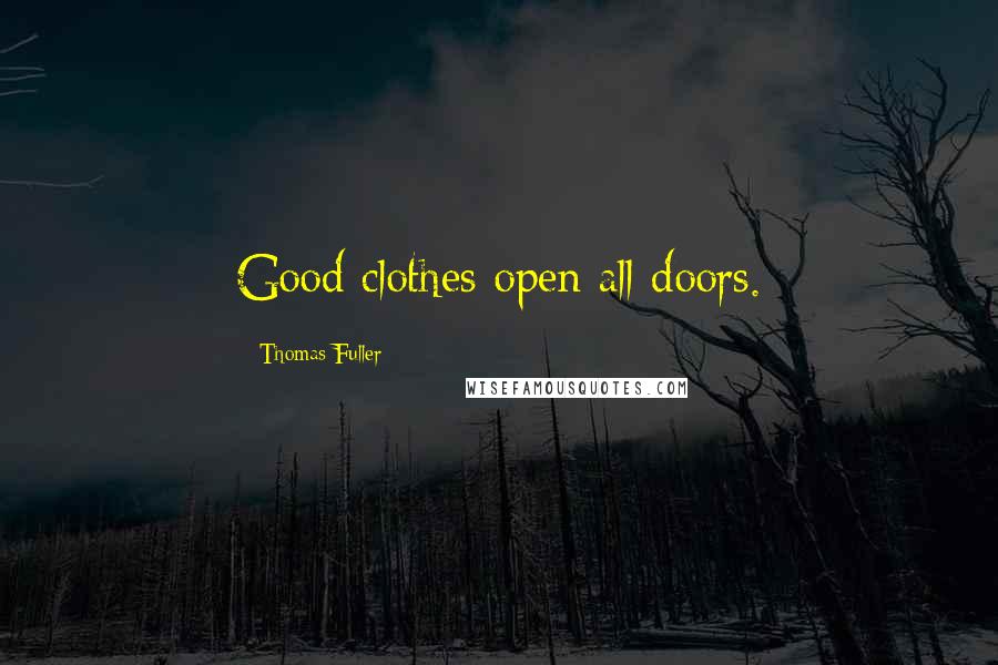 Thomas Fuller Quotes: Good clothes open all doors.