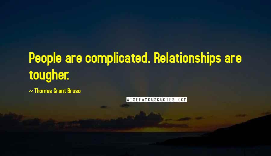 Thomas Grant Bruso Quotes: People are complicated. Relationships are tougher.