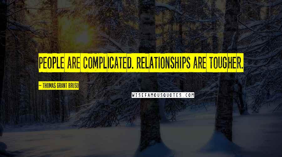 Thomas Grant Bruso Quotes: People are complicated. Relationships are tougher.