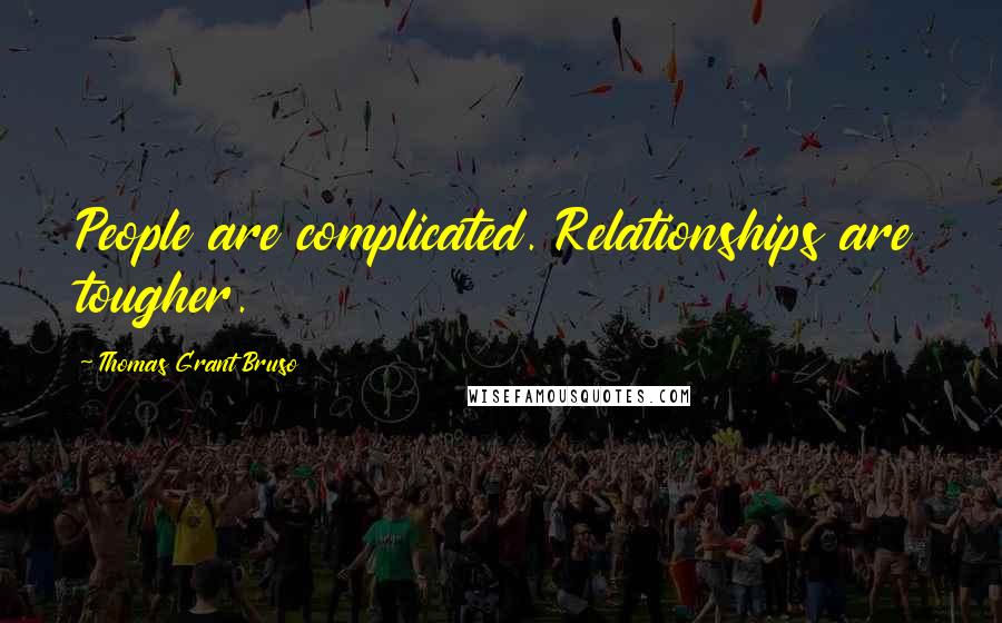 Thomas Grant Bruso Quotes: People are complicated. Relationships are tougher.