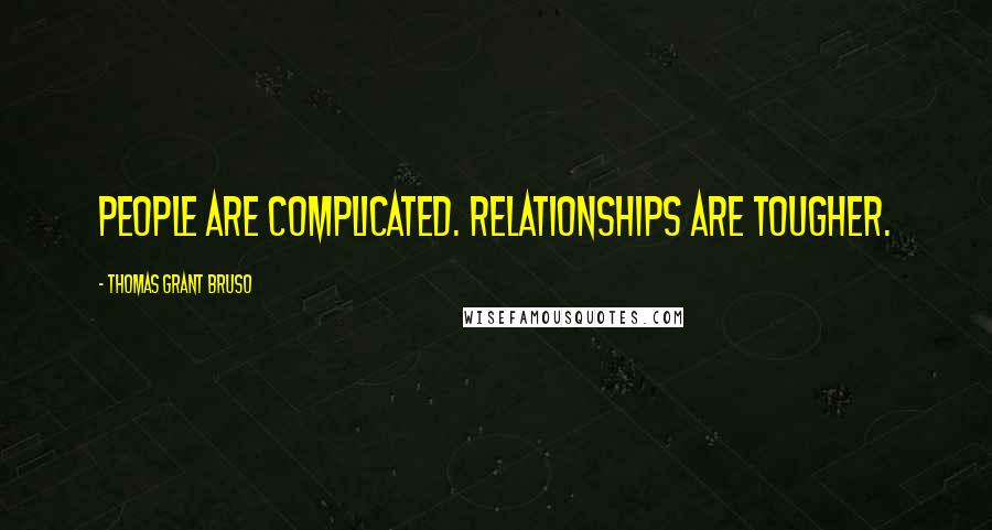 Thomas Grant Bruso Quotes: People are complicated. Relationships are tougher.