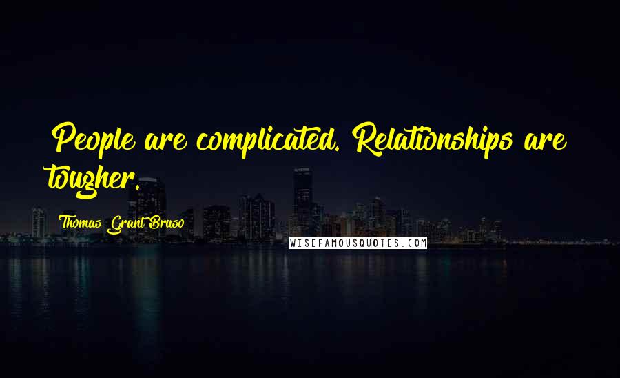 Thomas Grant Bruso Quotes: People are complicated. Relationships are tougher.